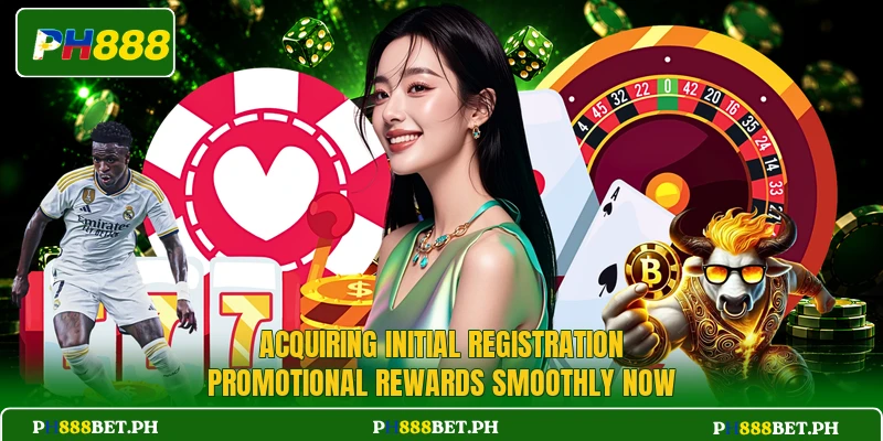 Acquiring initial registration promotional rewards smoothly now