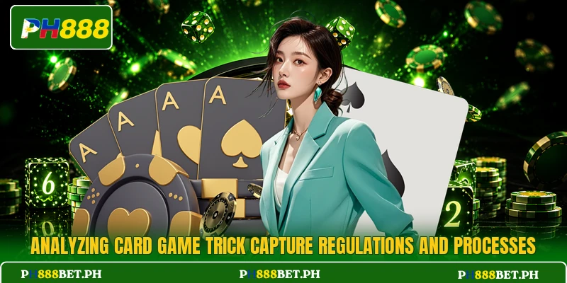 Analyzing card game trick capture regulations and processes