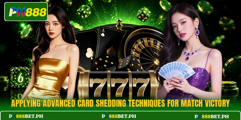 Applying advanced card shedding techniques for match victory