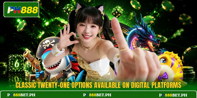 Classic twenty-one options available on digital platforms Classic twenty-one options available on digital platforms
