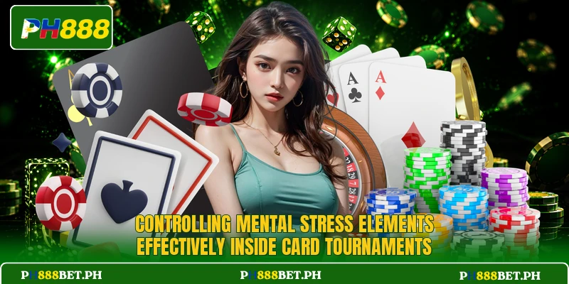 Controlling mental stress elements effectively inside card tournaments