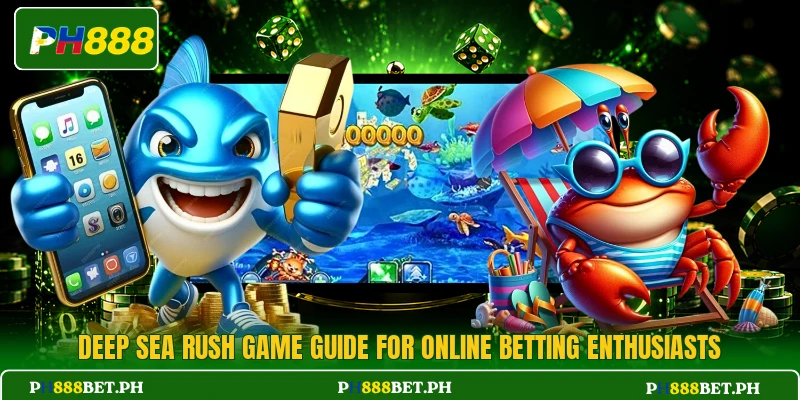 Deep Sea Rush Game Guide For Online Betting Enthusiasts