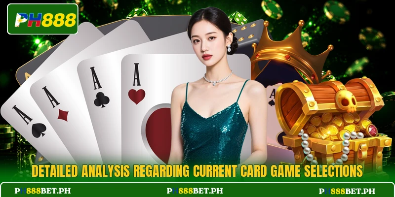 Detailed analysis regarding current card game selections Detailed analysis regarding current card game selections