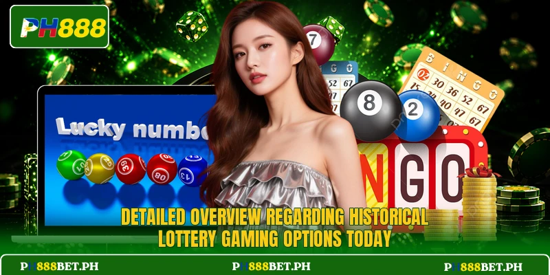 Detailed overview regarding historical lottery gaming options today