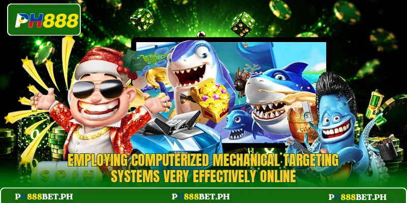 Employing computerized mechanical targeting systems very effectively online