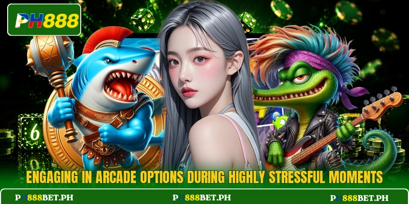 Engaging in arcade options during highly stressful moments