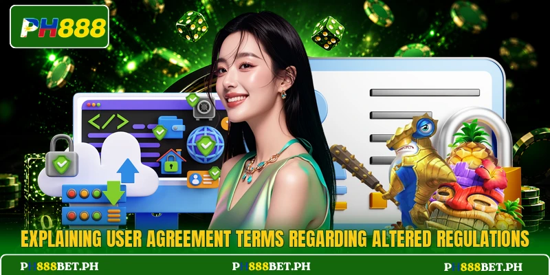 Explaining user agreement terms regarding altered regulations Explaining user agreement terms regarding altered regulations