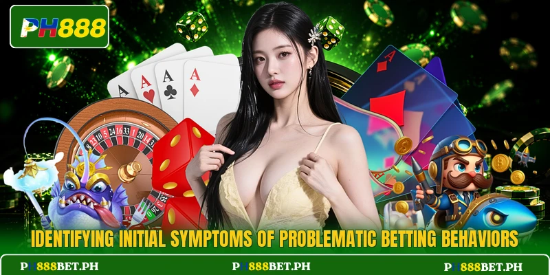 Identifying initial symptoms of problematic betting behaviors Identifying initial symptoms of problematic betting behaviors