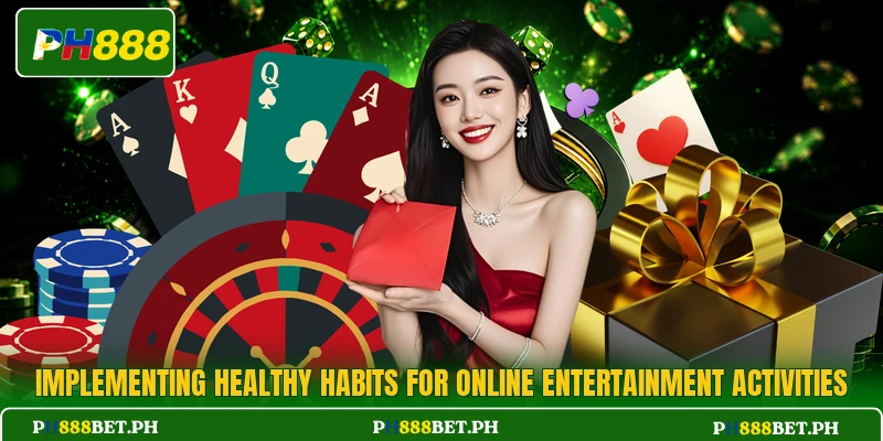 Implementing healthy habits for online entertainment activities