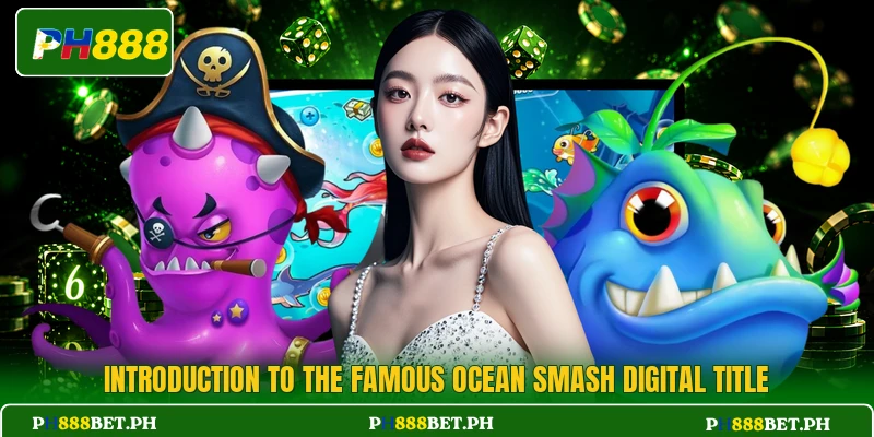 Introduction to the famous Ocean Smash digital title Introduction to the famous Ocean Smash digital title