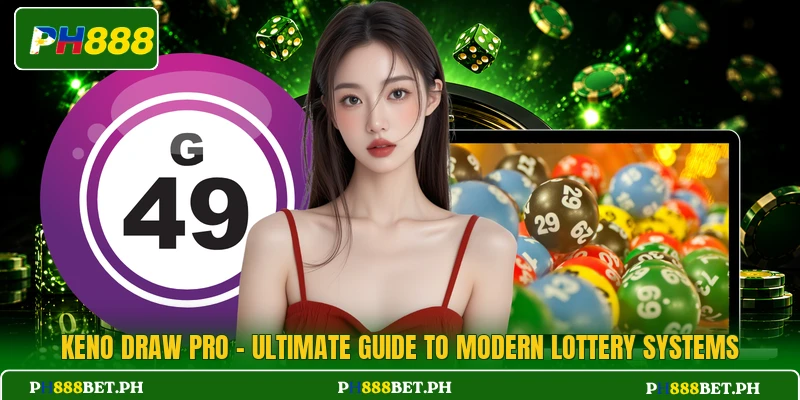 Keno Draw Pro - Ultimate Guide To Modern Lottery Systems