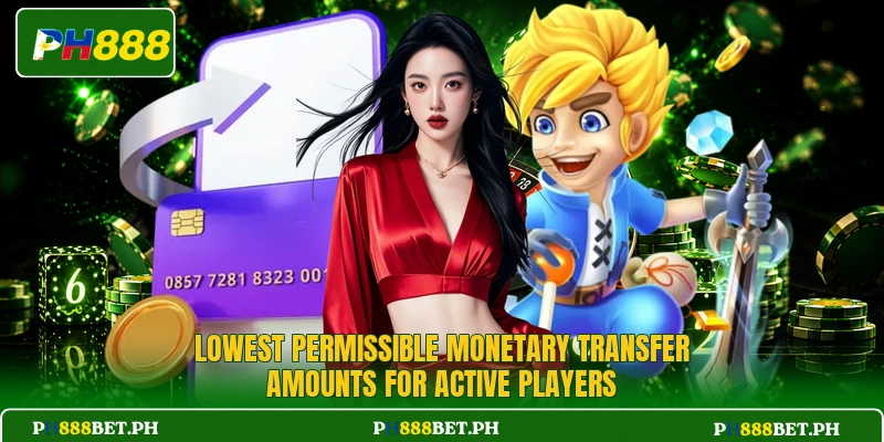 Lowest permissible monetary transfer amounts for active players Lowest permissible monetary transfer amounts for active players