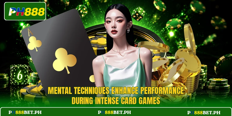 Mental techniques enhance performance during intense card games Mental techniques enhance performance during intense card games