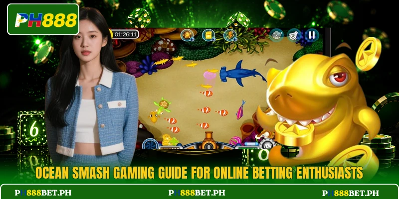 Ocean Smash Gaming Guide For Online Betting Enthusiasts