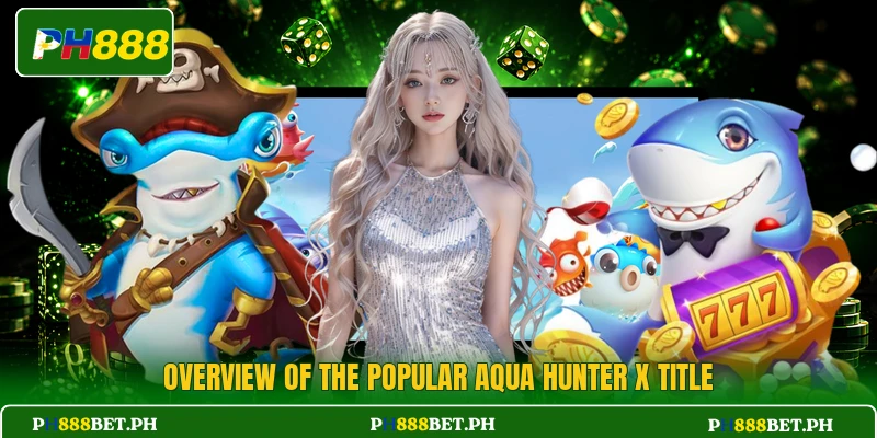 Overview of the popular Aqua Hunter X title Overview of the popular Aqua Hunter X title
