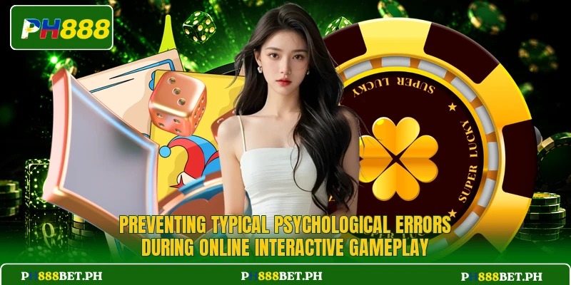 Preventing typical psychological errors during online interactive gameplay