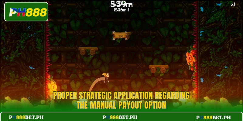 Proper strategic application regarding the manual payout option