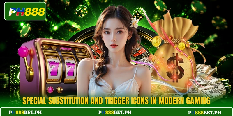 Special substitution and trigger icons in modern gaming