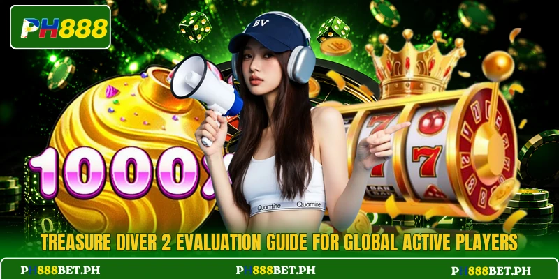 Treasure Diver 2 Evaluation Guide For Global Active Players