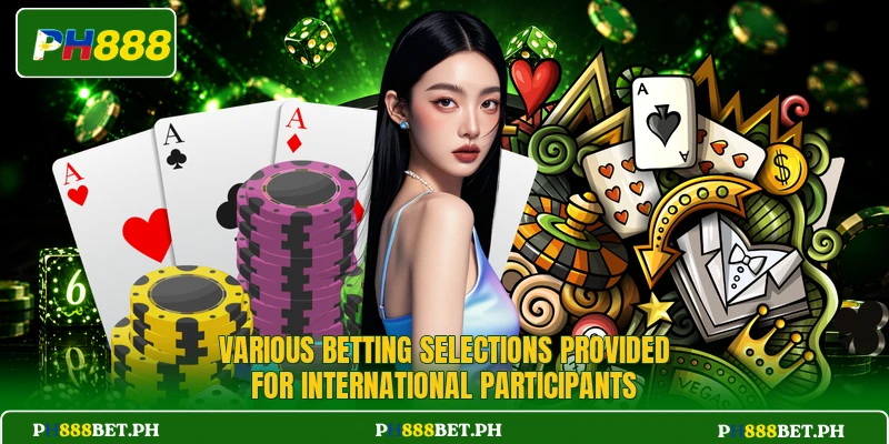 Various betting selections provided for international participants Various betting selections provided for international participants