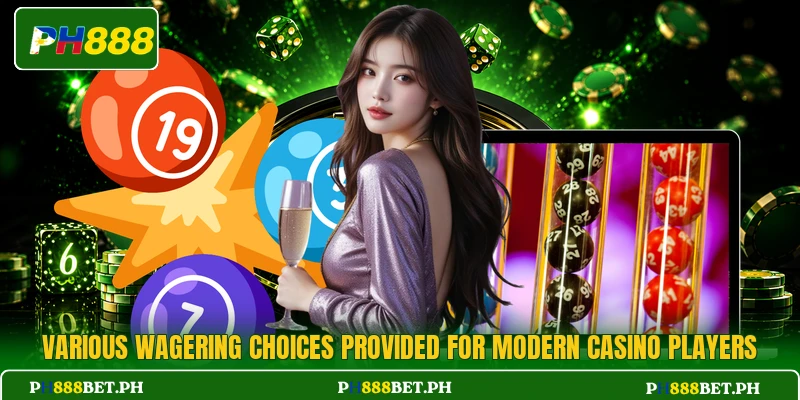 Various wagering choices provided for modern casino players Various wagering choices provided for modern casino players