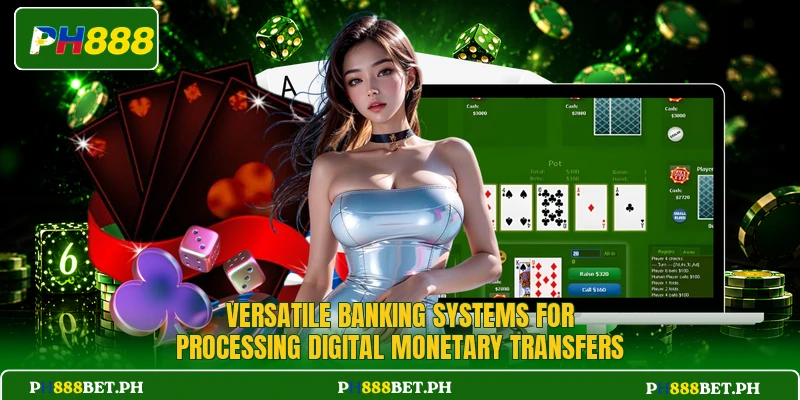 Versatile banking systems for processing digital monetary transfers